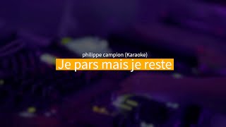 Philippe Campion - Je pars mais je reste (Karaoke)