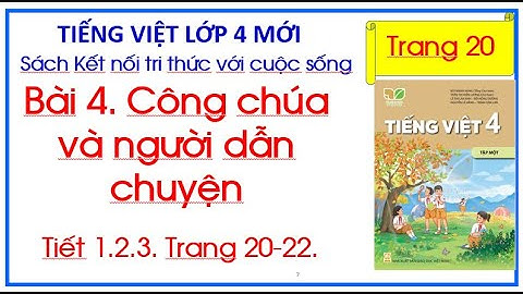 Bài 4. Công chúa và người dẫn chuyện trang 20 Tiếng Việt 4 Kết nối tri thức