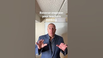 Reverse engineer your teachers thinking