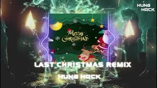 Last Christmas Remix | Hưng Hack | Nhạc Remix Giáng Sinh Noel Cực Hay Tik Tok 2021