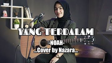 Yang Terdalam (Lyric) - Noah || By NAZARA (Cover)