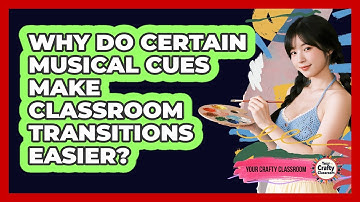 Why Do Certain Musical Cues Make Classroom Transitions Easier? - Your Crafty Classroom