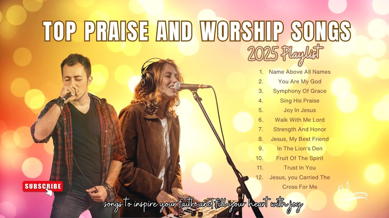 Top Praise And Worship Songs Playlist 2025 - YouTube