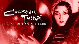 Cocteau Twins 'It's All But an Ark Lark'