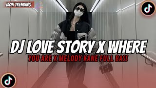 DJ LOVE STORY X WHERE YOU ARE X MELODY KANE X BBHC FULL BASS JEDAG JEDUG VIRAL TIKTOK TERBARU 2026 