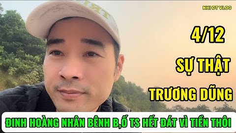 Sự Thật Đinh Hoàng Nhân Bưng Bô Cho B,Ố Ts Hết Đát Bem Trương Dũng Vì Tiền🍏NHI ÐT VLOG 2
