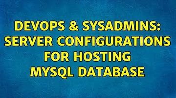 DevOps & SysAdmins: Server configurations for hosting MySQL database (2 Solutions!!)