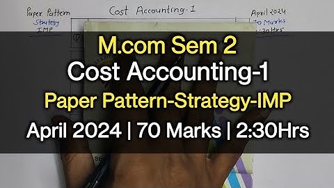 Cost Accounting-1 | Paper Pattern-Strategy-IMP | M.com Sem 2 | April 2024
