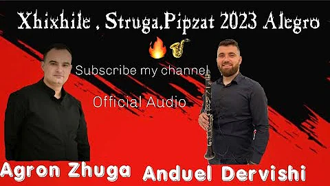 XHIXHILE, STRUGA , PIPZAT , ALEGRO 2023  #AGRON_ZHUGA #ANDUEL_DERVISHI