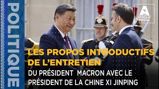 LES PROPOS INTRODUCTIFS DE L’ENTRETIEN DU PRÉSIDENT MACRON AVEC LE PRÉSIDENT DE LA CHINE XI JINPING