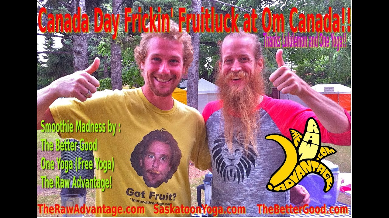 Canada Day Frickin Fruitluck at Om Canada!
