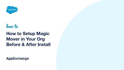 How to Setup Magic Mover in Your Org Before & After Install