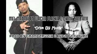 Mel Matrix Ft Waka Flacka & Chink Santana - "Drive By Muzik" Prod by GrandzMuzik & Buda Da Future