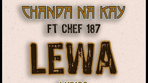 Chanda na Kay ft Chef 187 -  LEWA (Lyrics Video)