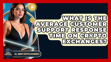 What Is The Average Customer Support Response Time On Crypto Exchanges? - All About Crypto Exchanges