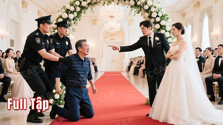 Người cha Tỷ Phú ăn mặc quê mùa đến dự lễ cưới, ai ngờ bị chính con trai đánh đập đuổi về và cái kết