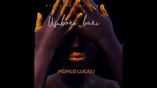 MSIHLO LUGAJU USUBONE BANI ( official audio)