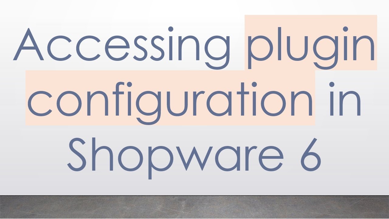 Accessing plugin configuration in Shopware 6