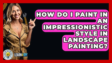 How Do I Paint In An Impressionistic Style In Landscape Painting? - LearnToDIY360.com