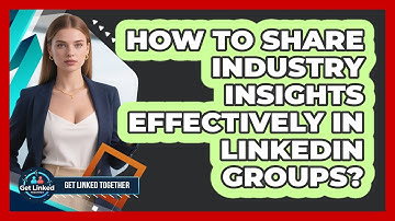 How To Share Industry Insights Effectively In LinkedIn Groups?
