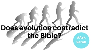 DOES EVOLUTION CONTRADICT THE BIBLE??