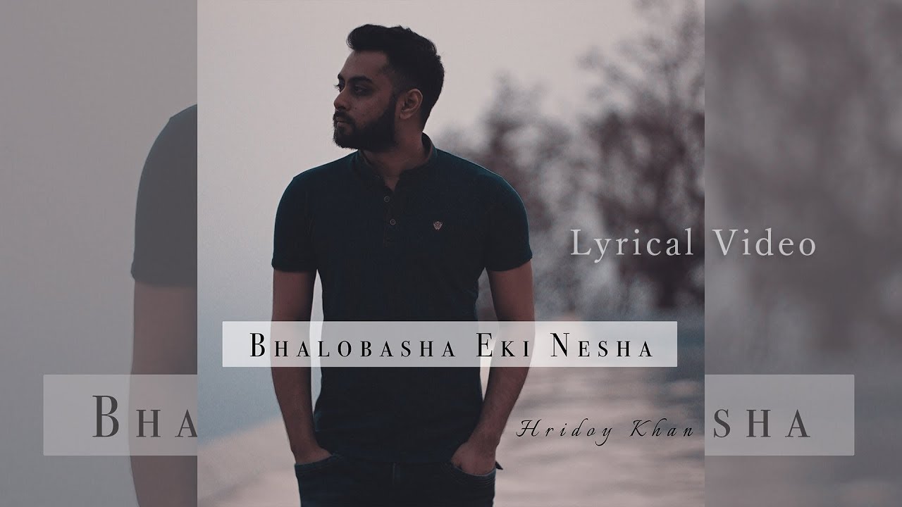 Hridoy Khan   Bhalobasha Eki Nesha Lyrical Video