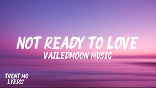 Not Ready To Love Vailedmoon Music Trent Mc