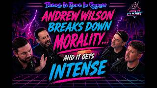 Andrew Wilson Breaks Down MORALITY… And It Gets INTENSE