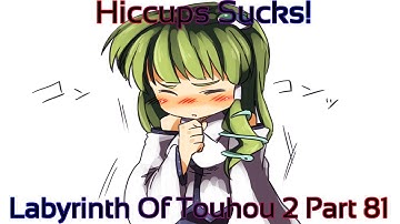 Labyrinth Of Touhou 2 Part 81 (Hiccups Sucks!)