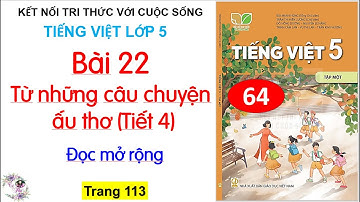 Bài 22:Từ những câu chuyện ấu thơ |Tiết 4 | Đọc mở rộng | #65