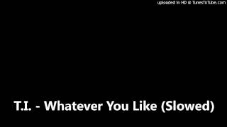 T.I. - Whatever You Like (Slowed)