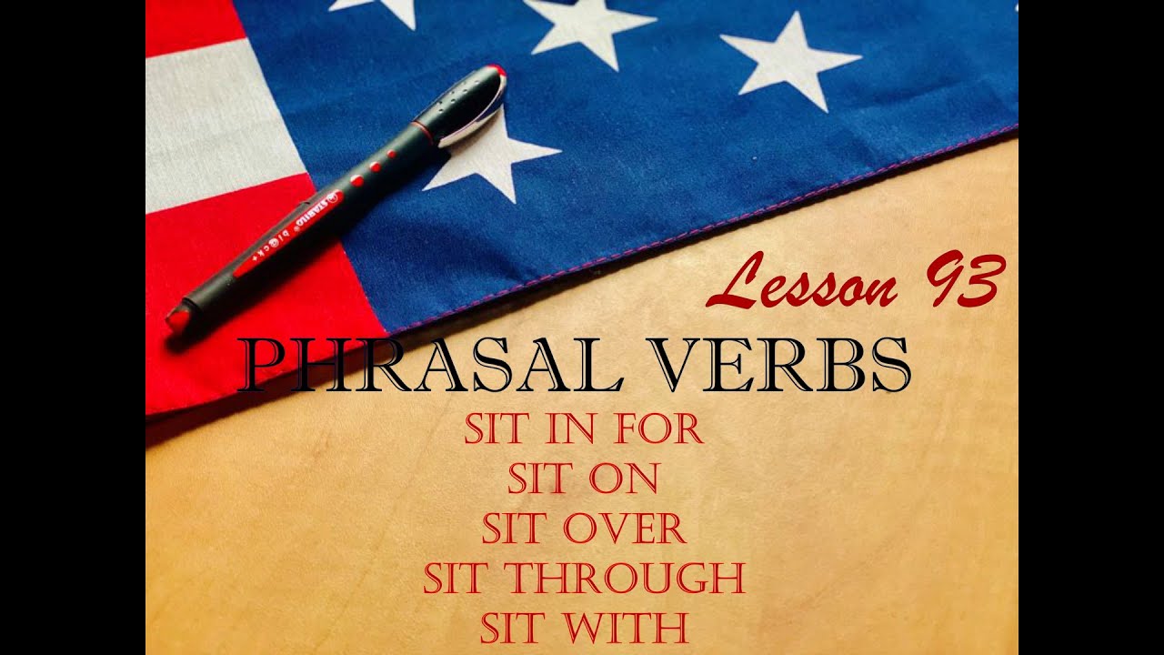 Фразові дієслова  SIT IN FOR,  SIT ON,  SIT OVER,  SIT THROUGH,  SIT WITH