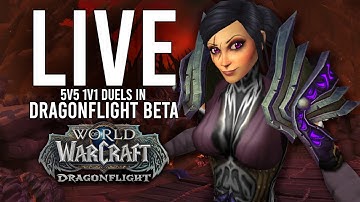 DRAGONFLIGHT BETA 5V5 1V1 DUELS WITH UPDATED CLASS CHANGES! - WoW: Dragonflight BETA (Livestream)