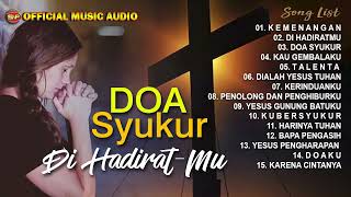 Doa Syukur DihadiratMu - 15 Lagu Rohani Terbaru I Koleksi Lagu Rohani (Official Music Audio)