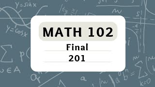 KFUPM - MATH 102 - Term 201 - Final – أرشفة