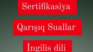 Sertifikasiya Sualları. qarışıq, ümumı. İngilis dili.