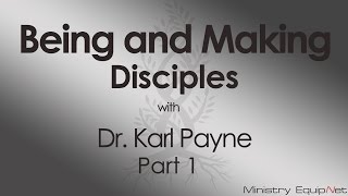 Being and Making Disciples w/ Dr. Karl Payne Part 1