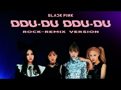 BLACKPINK - 'DDU-DU DDU-DU Remix' (Rock Version)