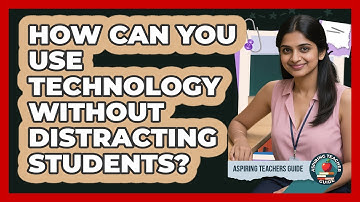 How Can You Use Technology Without Distracting Students? - Aspiring Teacher Guide