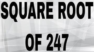 SQUARE ROOT OF 247