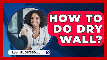 How To Do Dry Wall? - LearnToDIY360.com
