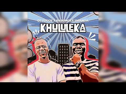 DJ Yugoe & Babongile Sibanda - Khululeka