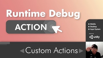 Unity Runtime Debug Action - Custom Actions