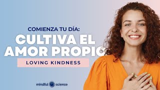 AMOR PROPIO Transforma tu Vida SINTONIZANDO CON LO QUE EN VERDAD IMPORTA: Loving Kindness