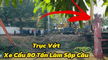 ✅Hàng Trăm Người Vây Kín Trục Vớt Xe Cần Cẩu 80 Tấn Làm Sập Cầu Ở Long An