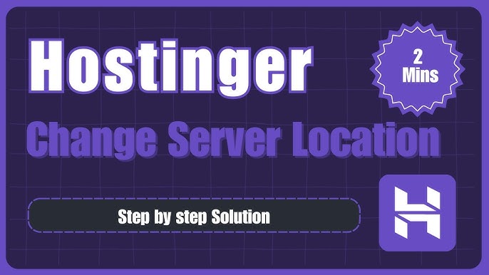 How to Change Server Location in Hostinger: Step-by-Step Guide