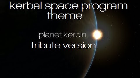 Planet Kerbin - Kerbal Space Program Main Theme (Orchestral Tribute Version)