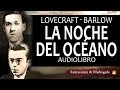 La noche del océano - H. P Lovecraft - R.H. Barlow - Audiolibro (cuento de terror)