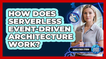 How Does Serverless Event-driven Architecture Work? - Cloud Stack Studio