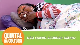 Não quero acordar agora! | Quintal da Cultura